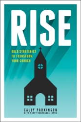 Rise : Bold Strategies to Transform your Church