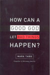 How Can a Good God Let Bad Things Happen?