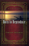 Born to Reproduce