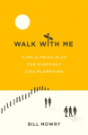 Walk With Me : Simple Principles for Everyday Disciplemaking