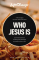Life Change - Who Jesus Is