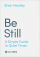 Be Still : A Simple Guide to Quiet Times